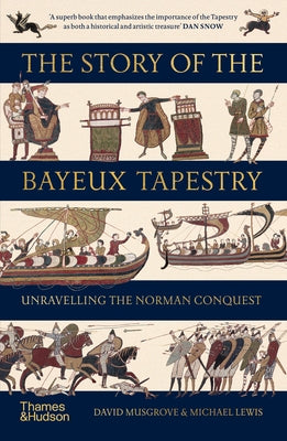 The Story of the Bayeux Tapestry: Unraveling the Norman Conquest by Musgrove, David