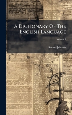 A Dictionary Of The English Language by Johnson, Samuel