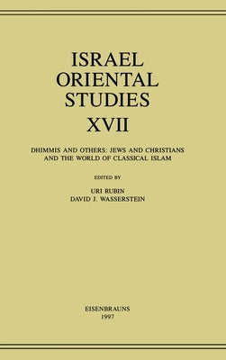 Israel Oriental Studies, Volume 17: Dhimmis and Others: Jews and Christians and the World of Classical Islam by Rubin, Uri