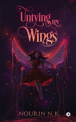 Untying my Wings by Nourin N. K.