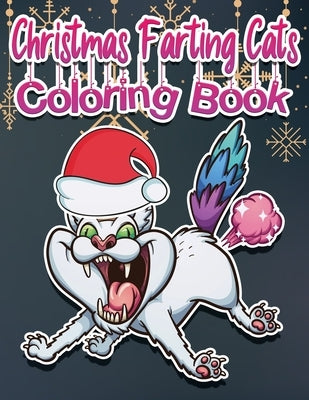 Christmas Farting Cats Coloring Book: Funny Coloring Pages for Adult Relaxation Anti Stress Hilarious Gag Gift Idea for Rude Cat Lovers Stress Relief by Turner, Danny