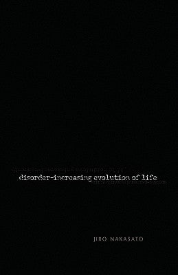 Disorder- Increasing Evolution of Life by Nakasato, Jiro