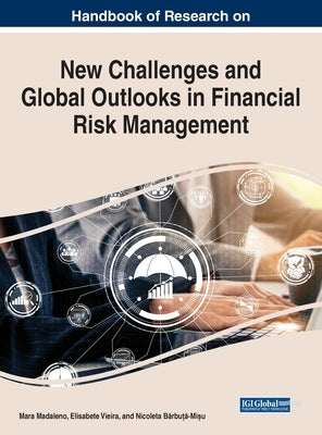 Handbook of Research on New Challenges and Global Outlooks in Financial Risk Management by Madaleno, Mara