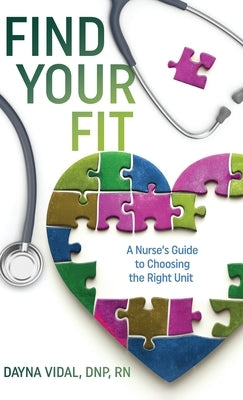 Find Your Fit: A Nurse's Guide to Choosing the Right Unit by Vidal, Dayna