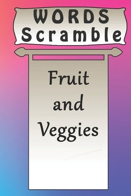 word scramble Fruit and Veggies games brain: Word scramble game is one of the fun word search games for kids to play at your next cool kids party by Publishing, Woopsnotes