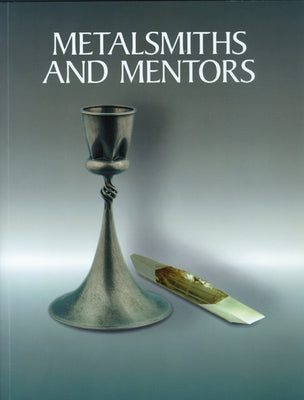 Metalsmiths and Mentors: Fred Fenster and Eleanor Moty at the University of Wisconsin-Madison by Clowes, Jody