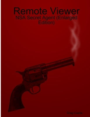 Remote Viewer: NSA Secret Agent (Enlarged Edition) by Castle, Greg