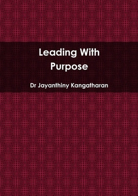 Leading With Purpose by Kangatharan, Jayanthiny