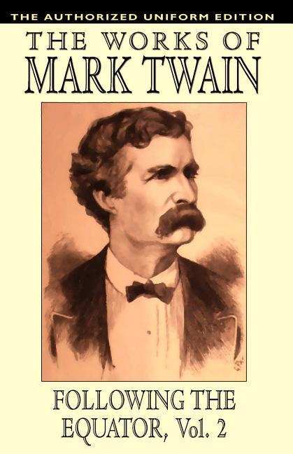 Following the Equator, Vol.2: The Authorized Uniform Edition by Twain, Mark
