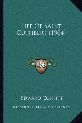 Life of Saint Cuthbert (1904) by Consitt, Edward