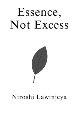 Essence, Not Excess by Lawinjeya, Niroshi