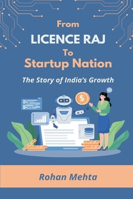 From Licence Raj to Startup Nation The Story of India's Growth by Mehta, Rohan