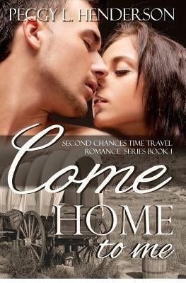 Come Home to Me: Second Chances Time Travel Romance Series by Henderson, Peggy L.