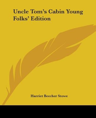 Uncle Tom's Cabin Young Folks' Edition by Stowe, Harriet Beecher