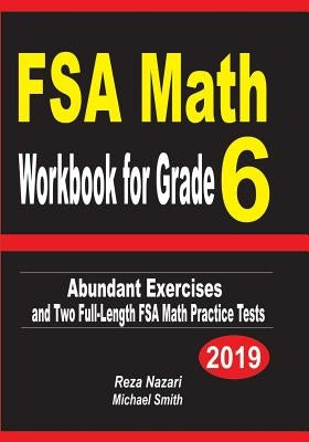 FSA Math Workbook for Grade 6: Abundant Exercises and Two Full-Length FSA Math Practice Tests by Nazari, Reza