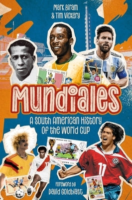Mundiales: A South American History of the World Cup by Biram, Mark