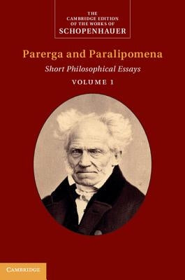 Schopenhauer: Parerga and Paralipomena: Volume 1: Short Philosophical Essays by Schopenhauer, Arthur