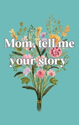 Mom, tell me your story by Bell, Lulu and