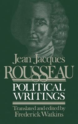 Jean Jacques Rousseau Political Writings: Containing the Social Contract, Considerations on the Government of Poland, Constitutional Project for Corsi by Watkins, Frederick