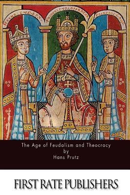 The Age of Feudalism and Theocracy by Wright, John Henry