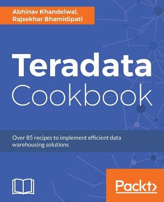 Teradata Cookbook by Khandelwal, Abhinav