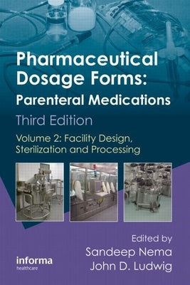 Pharmaceutical Dosage Forms - Parenteral Medications: Volume 2: Facility Design, Sterilization and Processing by Nema, Sandeep