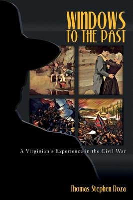 Windows to the Past: A Virginian's Experience in the Civil War by Whittier, Ellen