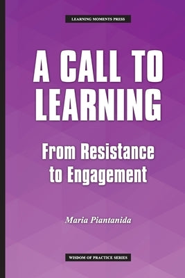 A Call to Learning: From Resistance to Engagement by Piantanida, Maria