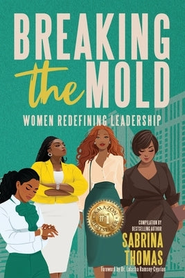 Breaking The Mold: Women Redefining Leadership by Purdie, Natalie