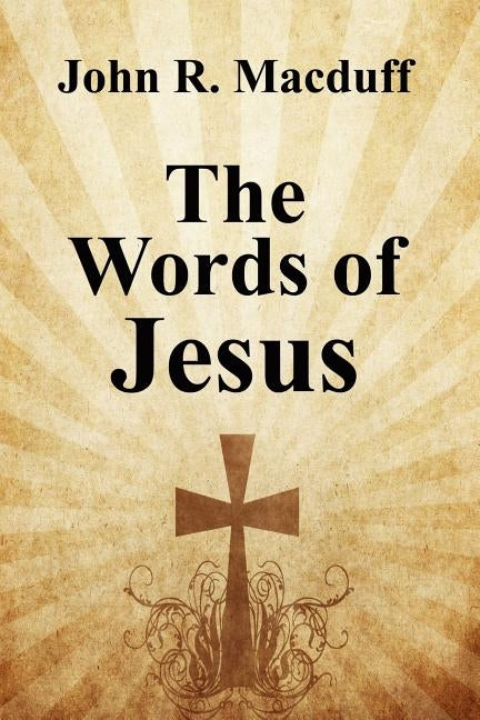 The Words of Jesus by Macduff, John R.