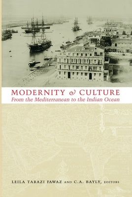 Modernity and Culture from the Mediterranean to the Indian Ocean, 1890--1920 by Fawaz, Leila