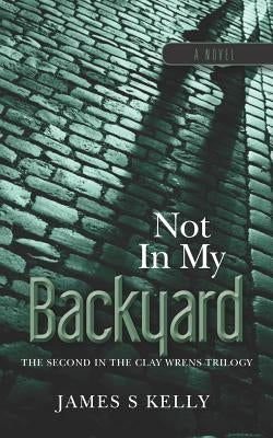 Not in my Backyard by Kelly, James S.