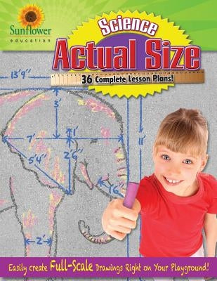 Actual Size-Science: Easily Create Full-Scale Drawings Right on Your Playground! by Sunflower Education