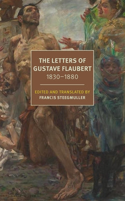 The Letters of Gustave Flaubert: 1830-1880 by Flaubert, Gustave