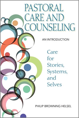 Pastoral Care and Counseling: An Introduction by Helsel, Philip Browning