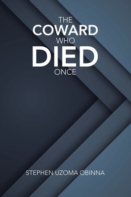 The Coward Who Died Once by Obinna, Stephen Uzoma
