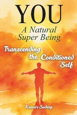 You: A Natural Super Being by Sudeep, Kumar