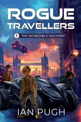 Rogue Travellers - Book 1 - The Incredible Machine! by Pugh, Ian