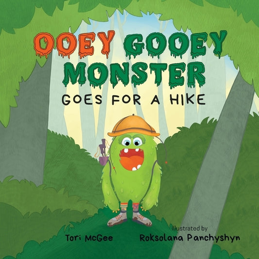 Ooey Gooey Monster: Goes for a Hike by McGee, Tori