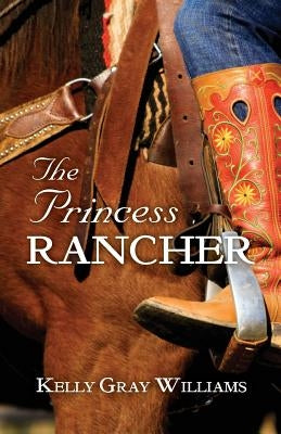 The Princess Rancher by Williams, Kelly Gray