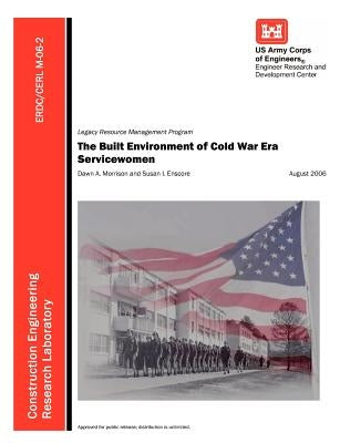 The Built Environment of Cold War Era Servicewomen (ERDC/CERL M-06-2) by U. S. Army Corps of Engineers