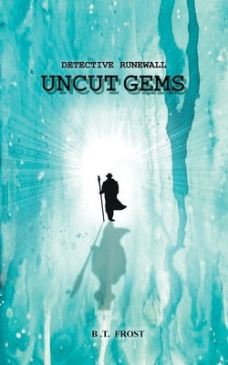Detective Runewall: Uncut Gems by Frost, B. T.