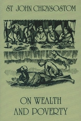 On Wealth and Poverty by Chrysostom, Saint John