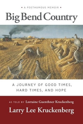 Big Bend Country: A Journey of Good Times, Hard Times, and Hope by Kruckenberg, Larry Lee