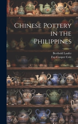 Chinese Pottery in the Philippines by Cole, Fay-Cooper