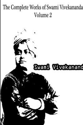 The Complete Works of Swami Vivekananda Volume 2 by Swami Vivekananda