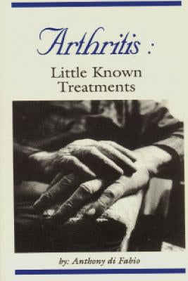 Arthritis: Little Known Treatments by Di Fabio, Anthony