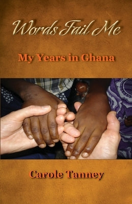 Words Fail Me: My Years in Ghana by Tanney, Carole