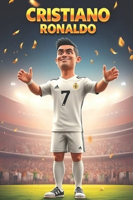 Cristiano Ronaldo: From Dreams to Stardom by Kay, Anas
