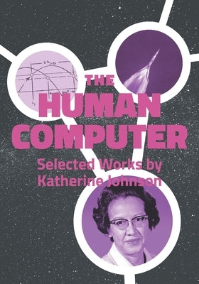The Human Computer: Selected Works by Katherine Johnson by Cavecchi, Yuri
